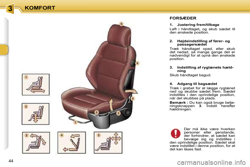 Peugeot 307 CC 2006  Instruktionsbog (in Danish) �3�K�O�M�F�O�R�T
�4�4
�F�O�R�S�Æ�D�E�R
�1�.�  �J�u�s�t�e�r�i�n�g� �f�r�e�m�/�t�i�l�b�a�g�e 
�L�ø�f�t�  �i�  �h�å�n�d�t�a�g�e�t�,�  �o�g�  �s�k�u�b�  �s�æ�d�e�t�  �t�i�l� 
�d�e�n� �ø�n�s�k�e�d�e� 