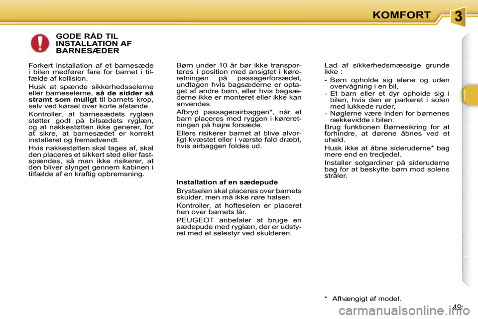 Peugeot 307 CC 2006  Instruktionsbog (in Danish) �3�K�O�M�F�O�R�T
�4�9
�G�O�D�E� �R�Å�D� �T�I�L�  
�I�N�S�T�A�L�L�A�T�I�O�N� �A�F� 
�B�A�R�N�E�S�Æ�D�E�R
�I�n�s�t�a�l�l�a�t�i�o�n� �a�f� �e�n� �s�æ�d�e�p�u�d�e 
�B�r�y�s�t�s�e�l�e�n� �s�k�a�l� �p�l�