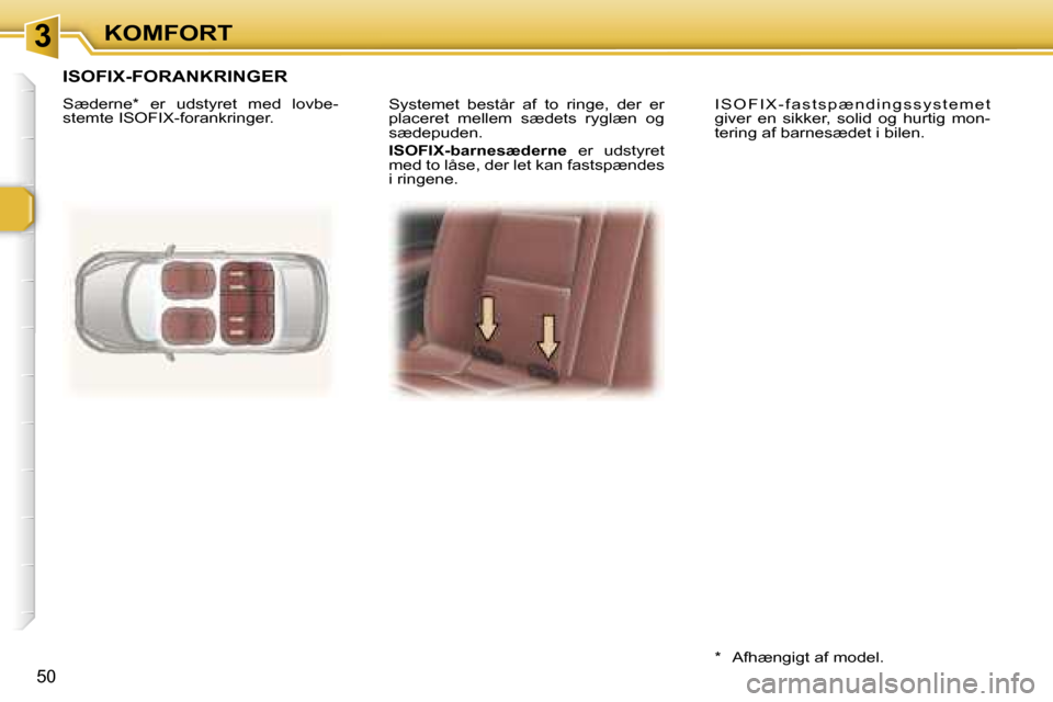 Peugeot 307 CC 2006  Instruktionsbog (in Danish) �3�K�O�M�F�O�R�T
�5�0
�S�y�s�t�e�m�e�t�  �b�e�s�t�å�r�  �a�f�  �t�o�  �r�i�n�g�e�,�  �d�e�r�  �e�r�  
�p�l�a�c�e�r�e�t�  �m�e�l�l�e�m�  �s�æ�d�e�t�s�  �r�y�g�l�æ�n�  �o�g� 
�s�æ�d�e�p�u�d�e�n�. 
�