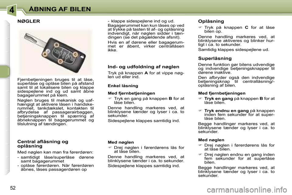 Peugeot 307 CC 2006  Instruktionsbog (in Danish) �4�Å�B�N�I�N�G� �A�F� �B�I�L�E�N
�5�2
�F�j�e�r�n�b�e�t�j�e�n�i�n�g�e�n�  �b�r�u�g�e�s�  �t�i�l�  �a�t�  �l�å�s�e�,�  
�s�u�p�e�r�l�å�s�e� �o�g� �o�p�l�å�s�e� �b�i�l�e�n� �p�å� �a�f�s�t�a�n�d� 
�s