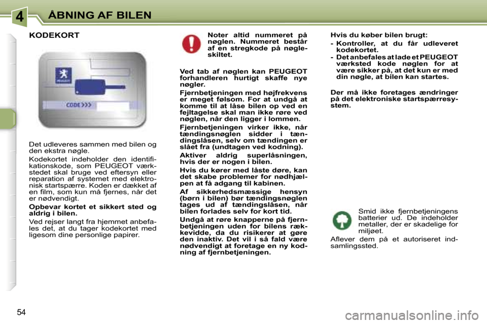 Peugeot 307 CC 2006  Instruktionsbog (in Danish) �4�Å�B�N�I�N�G� �A�F� �B�I�L�E�N
�5�4
�N�o�t�e�r�  �a�l�t�i�d�  �n�u�m�m�e�r�e�t�  �p�å�  
�n�ø�g�l�e�n�.�  �N�u�m�m�e�r�e�t�  �b�e�s�t�å�r� 
�a�f�  �e�n�  �s�t�r�e�g�k�o�d�e�  �p�å�  �n�ø�g�l�e