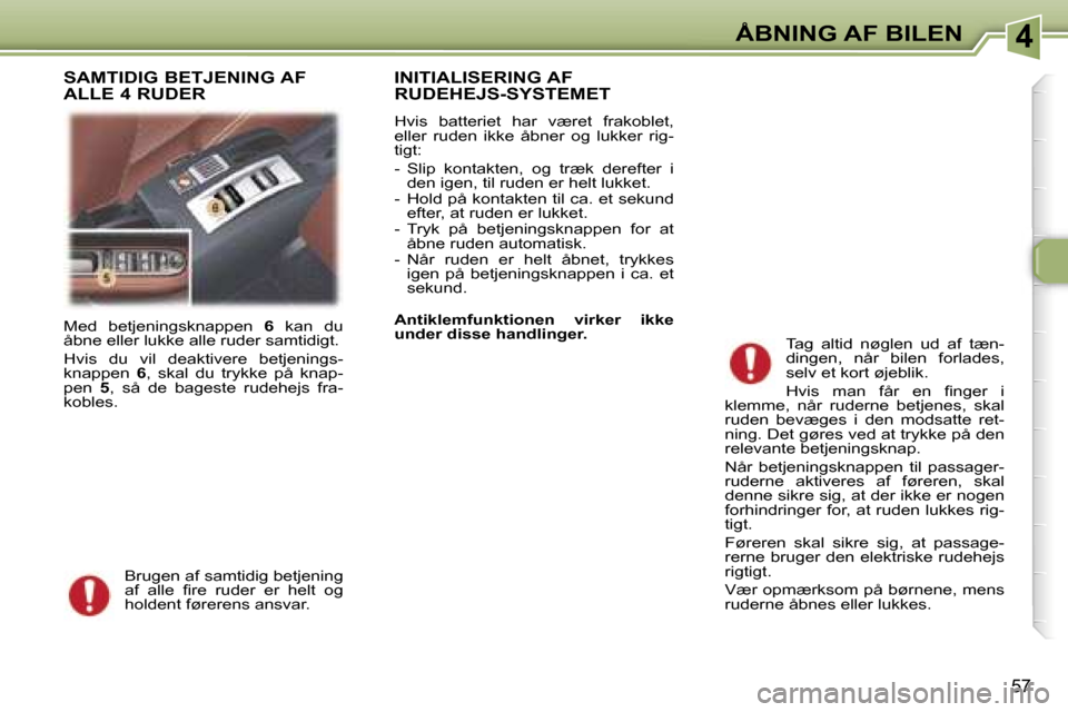Peugeot 307 CC 2006  Instruktionsbog (in Danish) �4�Å�B�N�I�N�G� �A�F� �B�I�L�E�N
�5�7
�M�e�d�  �b�e�t�j�e�n�i�n�g�s�k�n�a�p�p�e�n� �6�  �k�a�n�  �d�u� 
�å�b�n�e� �e�l�l�e�r� �l�u�k�k�e� �a�l�l�e� �r�u�d�e�r� �s�a�m�t�i�d�i�g�t�. 
�H�v�i�s�  �d�u�