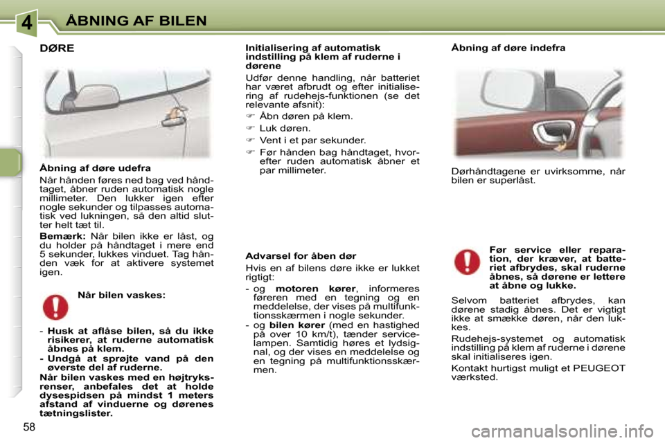 Peugeot 307 CC 2006  Instruktionsbog (in Danish) �4�Å�B�N�I�N�G� �A�F� �B�I�L�E�N
�5�8
�A�d�v�a�r�s�e�l� �f�o�r� �å�b�e�n� �d�ø�r 
�H�v�i�s�  �e�n�  �a�f�  �b�i�l�e�n�s�  �d�ø�r�e�  �i�k�k�e�  �e�r�  �l�u�k�k�e�t�  
�r�i�g�t�i�g�t�: 
�-�  �o�g� 