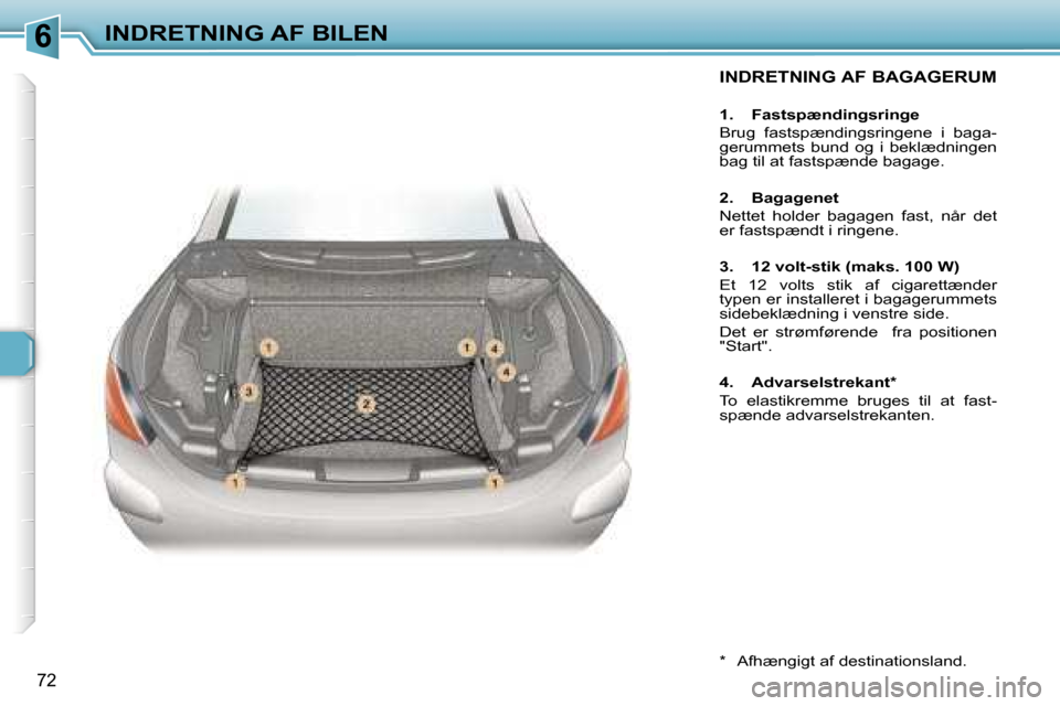 Peugeot 307 CC 2006  Instruktionsbog (in Danish) �6�I�N�D�R�E�T�N�I�N�G� �A�F� �B�I�L�E�N
�7�2
�I�N�D�R�E�T�N�I�N�G� �A�F� �B�A�G�A�G�E�R�U�M
�1�.�  �F�a�s�t�s�p�æ�n�d�i�n�g�s�r�i�n�g�e 
�B�r�u�g�  �f�a�s�t�s�p�æ�n�d�i�n�g�s�r�i�n�g�e�n�e�  �i�  �