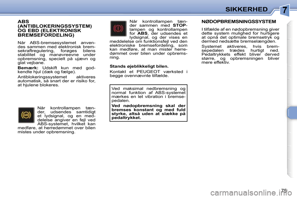 Peugeot 307 CC 2006  Instruktionsbog (in Danish) �7�S�I�K�K�E�R�H�E�D
�7�5
�A�B�S�  
�(�A�N�T�I�B�L�O�K�E�R�I�N�G�S�S�Y�S�T�E�M�)� 
�O�G� �E�B�D� �(�E�L�E�K�T�R�O�N�I�S�K� 
�B�R�E�M�S�E�F�O�R�D�E�L�I�N�G�)
�N�å�r�  �A�B�S�-�b�r�e�m�s�e�s�y�s�t�e�m�