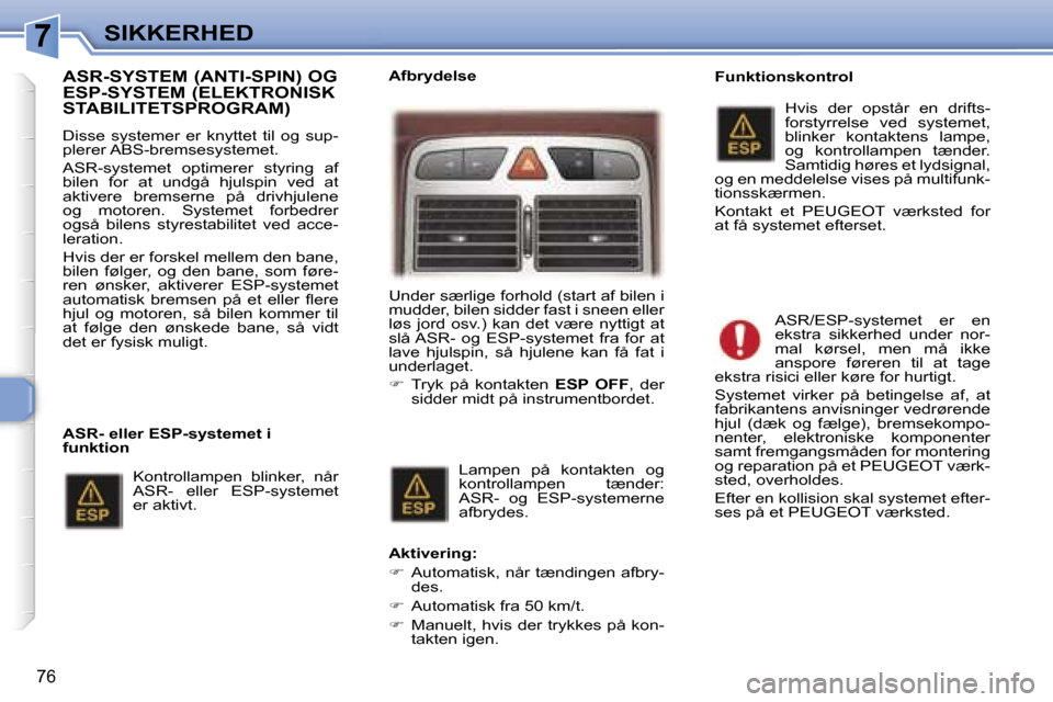 Peugeot 307 CC 2006  Instruktionsbog (in Danish) �7�S�I�K�K�E�R�H�E�D
�7�6
�A�S�R�-�S�Y�S�T�E�M� �(�A�N�T�I�-�S�P�I�N�)� �O�G�  
�E�S�P�-�S�Y�S�T�E�M� �(�E�L�E�K�T�R�O�N�I�S�K� 
�S�T�A�B�I�L�I�T�E�T�S�P�R�O�G�R�A�M�)� 
�D�i�s�s�e�  �s�y�s�t�e�m�e�r�