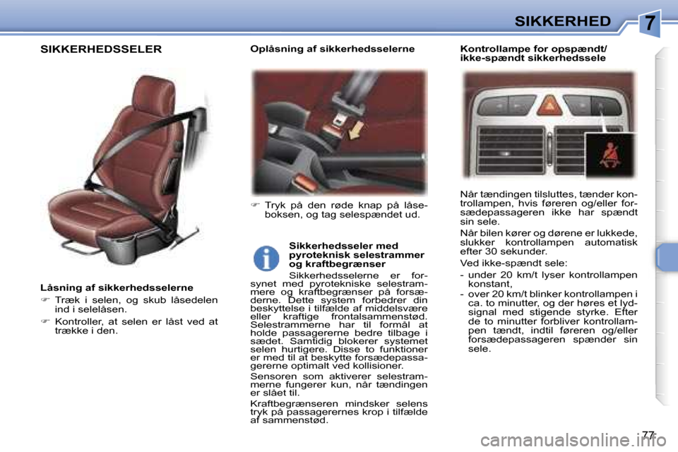 Peugeot 307 CC 2006  Instruktionsbog (in Danish) �7�S�I�K�K�E�R�H�E�D
�7�7
�L�å�s�n�i�n�g� �a�f� �s�i�k�k�e�r�h�e�d�s�s�e�l�e�r�n�e 
��  �T�r�æ�k�  �i�  �s�e�l�e�n�,�  �o�g�  �s�k�u�b�  �l�å�s�e�d�e�l�e�n� 
�i�n�d� �i� �s�e�l�e�l�å�s�e�n�.� 

