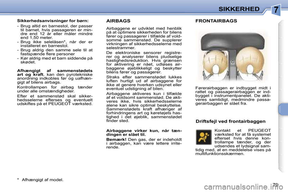 Peugeot 307 CC 2006  Instruktionsbog (in Danish) �7�S�I�K�K�E�R�H�E�D
�7�9
�A�I�R�B�A�G�S
�A�i�r�b�a�g�g�e�n�e�  �e�r�  �u�d�v�i�k�l�e�t�  �m�e�d�  �h�e�n�b�l�i�k�  
�p�å� �a�t� �o�p�t�i�m�e�r�e� �s�i�k�k�e�r�h�e�d�e�n� �f�o�r� �b�i�l�e�n�s� 
�f�ø