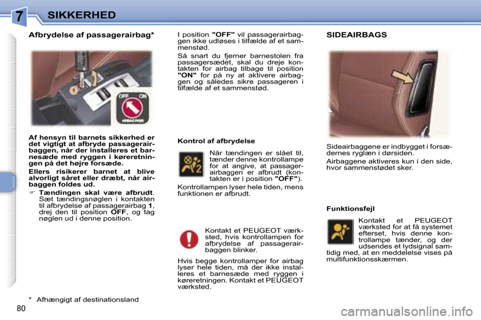 Peugeot 307 CC 2006  Instruktionsbog (in Danish) �7�S�I�K�K�E�R�H�E�D
�8�0
�I�  �p�o�s�i�t�i�o�n� �"�O�F�F�"� �v�i�l�  �p�a�s�s�a�g�e�r�a�i�r�b�a�g�-
�g�e�n� �i�k�k�e� �u�d�l�ø�s�e�s� �i� �t�i�l�f�æ�l�d�e� �a�f� �e�t� �s�a�m�- 
�m�e�n�s�t�ø�d�. 
