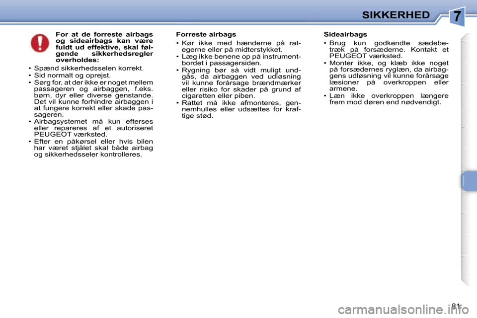 Peugeot 307 CC 2006  Instruktionsbog (in Danish) �7�S�I�K�K�E�R�H�E�D
�8�1
�F�o�r�  �a�t�  �d�e�  �f�o�r�r�e�s�t�e�  �a�i�r�b�a�g�s�  
�o�g�  �s�i�d�e�a�i�r�b�a�g�s�  �k�a�n�  �v�æ�r�e� 
�f�u�l�d�t�  �u�d�  �e�f�f�e�k�t�i�v�e�,�  �s�k�a�l�  �f�ø�l