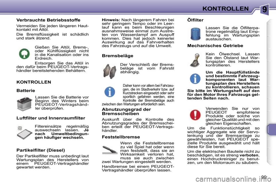 Peugeot 307 CC 2006  Betriebsanleitung (in German) �9�K�O�N�T�R�O�L�L�E�N
�9�9
�K�O�N�T�R�O�L�L�E�N
�W�e�n�n�  �d�i�e�  �F�e�s�t�s�t�e�l�l�b�r�e�m�s�e�  
�z�u� �v�i�e�l� �S�p�i�e�l� �h�a�t� �o�d�e�r� �w�e�n�n� 
�m�a�n�  �f�e�s�t�s�t�e�l�l�t�,�  �d�a�s