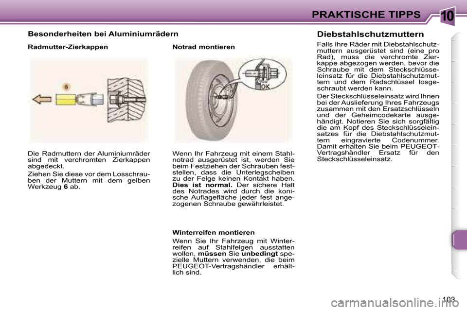 Peugeot 307 CC 2006  Betriebsanleitung (in German) �1�0�P�R�A�K�T�I�S�C�H�E� �T�I�P�P�S
�1�0�3
�D�i�e�  �R�a�d�m�u�t�t�e�r�n�  �d�e�r� �A�l�u�m�i�n�i�u�m�r�ä�d�e�r�  
�s�i�n�d�  �m�i�t�  �v�e�r�c�h�r�o�m�t�e�n�  �Z�i�e�r�k�a�p�p�e�n� 
�a�b�g�e�d�e�c�