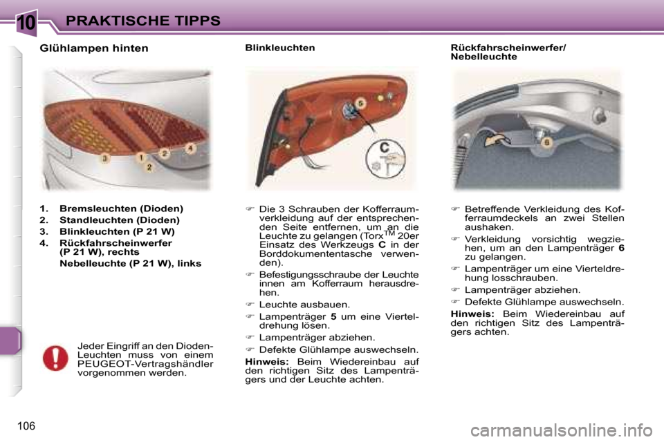 Peugeot 307 CC 2006  Betriebsanleitung (in German) �1�0�P�R�A�K�T�I�S�C�H�E� �T�I�P�P�S
�1�0�6
��  �B�e�t�r�e�f�f�e�n�d�e�  �V�e�r�k�l�e�i�d�u�n�g�  �d�e�s�  �K�o�f�-
�f�e�r�r�a�u�m�d�e�c�k�e�l�s�  �a�n�  �z�w�e�i�  �S�t�e�l�l�e�n�  
�a�u�s�h�a�k�e