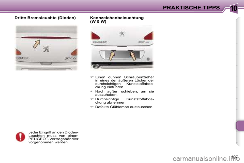 Peugeot 307 CC 2006  Betriebsanleitung (in German) �1�0�P�R�A�K�T�I�S�C�H�E� �T�I�P�P�S
�1�0�7
�J�e�d�e�r� �E�i�n�g�r�i�f�f� �a�n� �d�e�n� �D�i�o�d�e�n�- 
�L�e�u�c�h�t�e�n�  �m�u�s�s�  �v�o�n�  �e�i�n�e�m� 
�P�E�U�G�E�O�T�-�V�e�r�t�r�a�g�s�h�ä�n�d�l�
