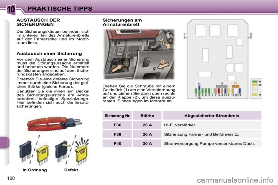 Peugeot 307 CC 2006  Betriebsanleitung (in German) �1�0�P�R�A�K�T�I�S�C�H�E� �T�I�P�P�S
�1�0�8
�A�U�S�T�A�U�S�C�H� �D�E�R�  
�S�I�C�H�E�R�U�N�G�E�N
�D�i�e�  �S�i�c�h�e�r�u�n�g�s�k�ä�s�t�e�n�  �b�e�ﬁ�n�d�e�n�  �s�i�c�h�  
�i�m�  �u�n�t�e�r�e�n�  �T�
