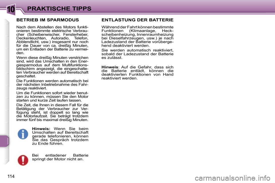 Peugeot 307 CC 2006  Betriebsanleitung (in German) �1�0�P�R�A�K�T�I�S�C�H�E� �T�I�P�P�S
�1�1�4
�B�E�T�R�I�E�B� �I�M� �S�P�A�R�M�O�D�U�S
�N�a�c�h�  �d�e�m� �A�b�s�t�e�l�l�e�n�  �d�e�s�  �M�o�t�o�r�s�  �f�u�n�k�t�i�- 
�o�n�i�e�r�e�n�  �b�e�s�t�i�m�m�t�e