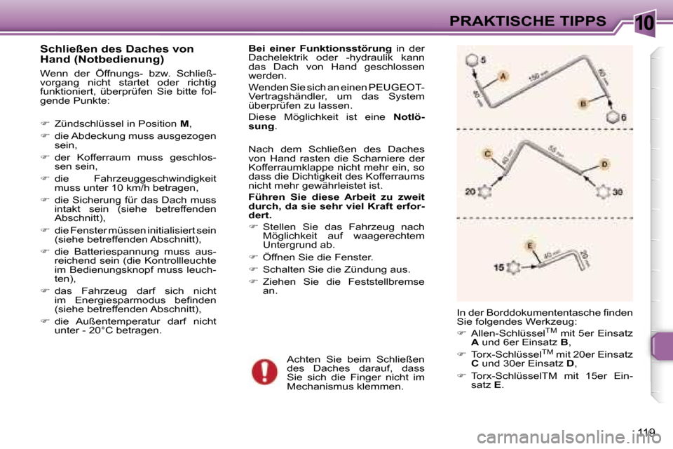 Peugeot 307 CC 2006  Betriebsanleitung (in German) �1�0�P�R�A�K�T�I�S�C�H�E� �T�I�P�P�S
�1�1�9
�S�c�h�l�i�e�ß�e�n� �d�e�s� �D�a�c�h�e�s� �v�o�n�  
�H�a�n�d� �(�N�o�t�b�e�d�i�e�n�u�n�g�)
�W�e�n�n�  �d�e�r�  �Ö�f�f�n�u�n�g�s�-�  �b�z�w�.�  �S�c�h�l�i�