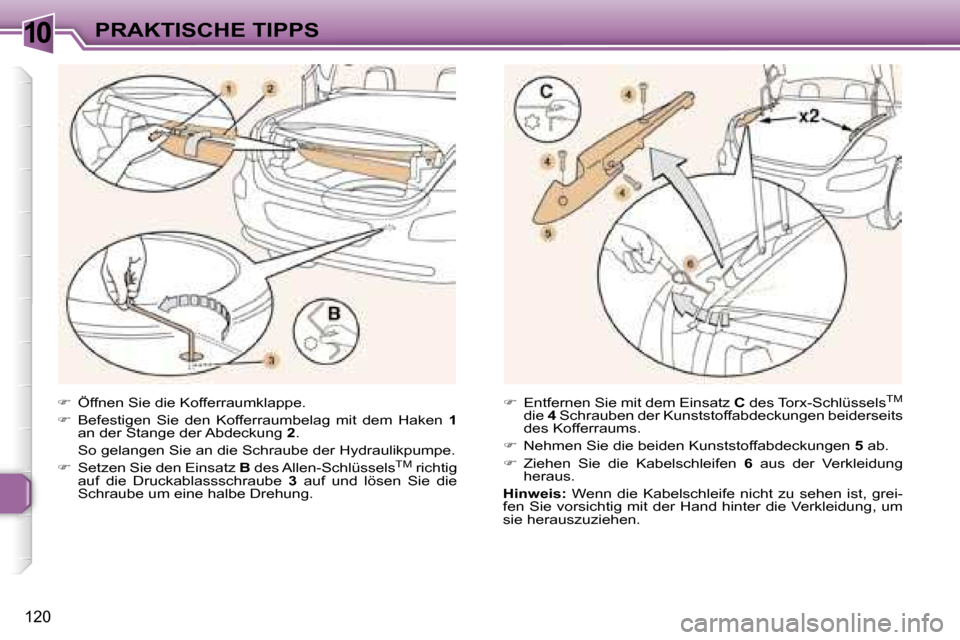 Peugeot 307 CC 2006  Betriebsanleitung (in German) �1�0�P�R�A�K�T�I�S�C�H�E� �T�I�P�P�S
�1�2�0
��  �Ö�f�f�n�e�n� �S�i�e� �d�i�e� �K�o�f�f�e�r�r�a�u�m�k�l�a�p�p�e�.� 
� �  �B�e�f�e�s�t�i�g�e�n�  �S�i�e�  �d�e�n�  �K�o�f�f�e�r�r�a�u�m�b�e�l�a�g� 