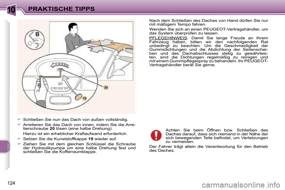 Peugeot 307 CC 2006  Betriebsanleitung (in German) �1�0�P�R�A�K�T�I�S�C�H�E� �T�I�P�P�S
�1�2�4
��  �S�c�h�l�i�e�ß�e�n� �S�i�e� �n�u�n� �d�a�s� �D�a�c�h� �v�o�n� �a�u�ß�e�n� �v�o�l�l�s�t�ä�n�d�i�g�.� 
� �  �A�r�r�e�t�i�e�r�e�n� �S�i�e� �d�a�s�