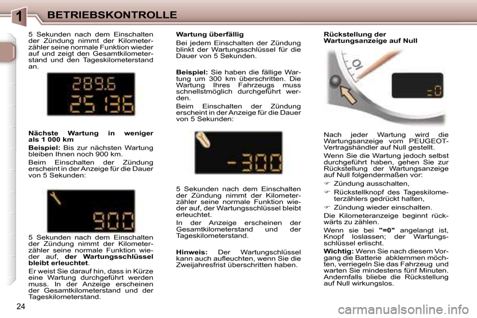 Peugeot 307 CC 2006  Betriebsanleitung (in German) �1�B�E�T�R�I�E�B�S�K�O�N�T�R�O�L�L�E
�2�4
�N�a�c�h�  �j�e�d�e�r�  �W�a�r�t�u�n�g�  �w�i�r�d�  �d�i�e�  
�W�a�r�t�u�n�g�s�a�n�z�e�i�g�e�  �v�o�m�  �P�E�U�G�E�O�T�-
�V�e�r�t�r�a�g�s�h�ä�n�d�l�e�r� �a�u