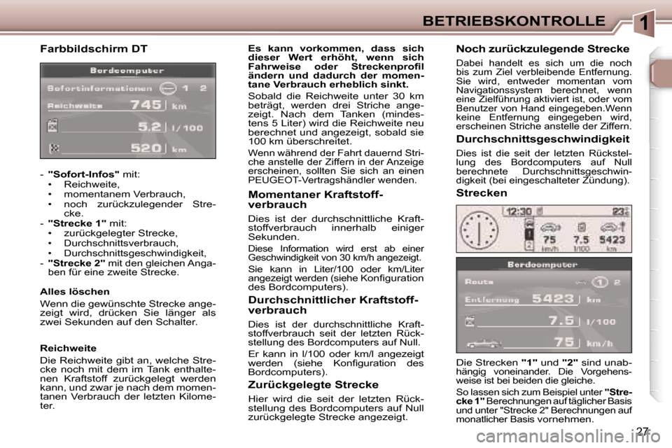 Peugeot 307 CC 2006  Betriebsanleitung (in German) �1�B�E�T�R�I�E�B�S�K�O�N�T�R�O�L�L�E
�2�7
�F�a�r�b�b�i�l�d�s�c�h�i�r�m� �D�T
�-�  �"�S�o�f�o�r�t�-�I�n�f�o�s�" � �m�i�t�:
�•�  �R�e�i�c�h�w�e�i�t�e�, 
�•�  �m�o�m�e�n�t�a�n�e�m� �V�e�r�b�r�a�u�c�h