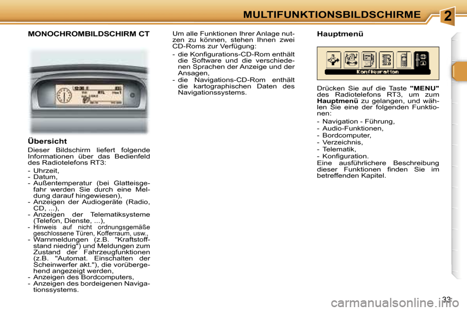 Peugeot 307 CC 2006  Betriebsanleitung (in German) �2�M�U�L�T�I�F�U�N�K�T�I�O�N�S�B�I�L�D�S�C�H�I�R�M�E
�3�3
�M�O�N�O�C�H�R�O�M�B�I�L�D�S�C�H�I�R�M� �C�T
�Ü�b�e�r�s�i�c�h�t� 
�D�i�e�s�e�r�  �B�i�l�d�s�c�h�i�r�m�  �l�i�e�f�e�r�t�  �f�o�l�g�e�n�d�e�  
