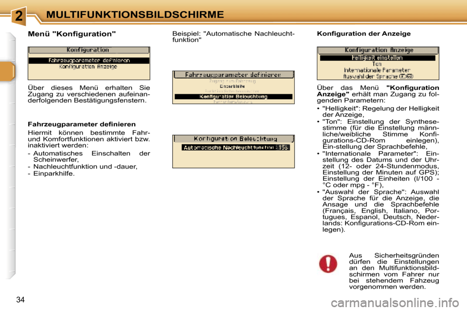 Peugeot 307 CC 2006  Betriebsanleitung (in German) �2�M�U�L�T�I�F�U�N�K�T�I�O�N�S�B�I�L�D�S�C�H�I�R�M�E
�3�4
�Ü�b�e�r�  �d�a�s�  �M�e�n�ü� �"�K�o�n�ﬁ�g�u�r�a�t�i�o�n� 
�A�n�z�e�i�g�e�" �  �e�r�h�ä�l�t�  �m�a�n�  �Z�u�g�a�n�g�  �z�u�  �f�o�l�-
�g�