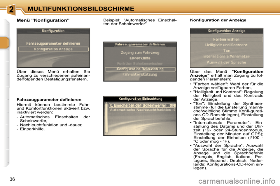 Peugeot 307 CC 2006  Betriebsanleitung (in German) �2�M�U�L�T�I�F�U�N�K�T�I�O�N�S�B�I�L�D�S�C�H�I�R�M�E
�3�6
�Ü�b�e�r�  �d�a�s�  �M�e�n�ü� �"�K�o�n�ﬁ�g�u�r�a�t�i�o�n� 
�A�n�z�e�i�g�e�" �  �e�r�h�ä�l�t�  �m�a�n�  �Z�u�g�a�n�g�  �z�u�  �f�o�l�-
�g�