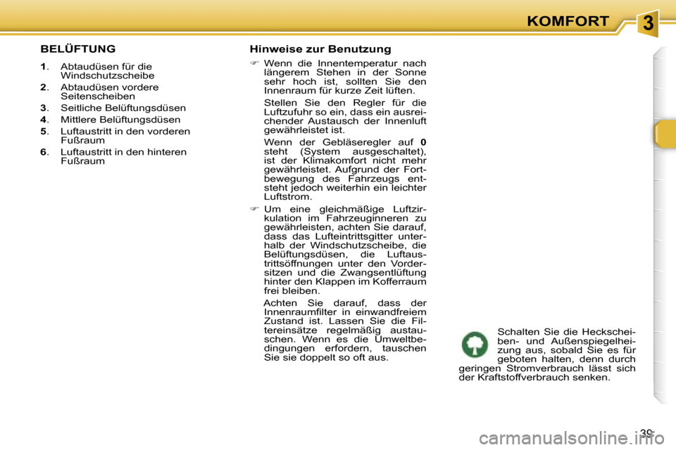 Peugeot 307 CC 2006  Betriebsanleitung (in German) �3�K�O�M�F�O�R�T
�3�9
�B�E�L�Ü�F�T�U�N�G
�1�.�  �A�b�t�a�u�d�ü�s�e�n� �f�ü�r� �d�i�e� 
�W�i�n�d�s�c�h�u�t�z�s�c�h�e�i�b�e
�2 �.�  �A�b�t�a�u�d�ü�s�e�n� �v�o�r�d�e�r�e� 
�S�e�i�t�e�n�s�c�h�e�i�b�e�