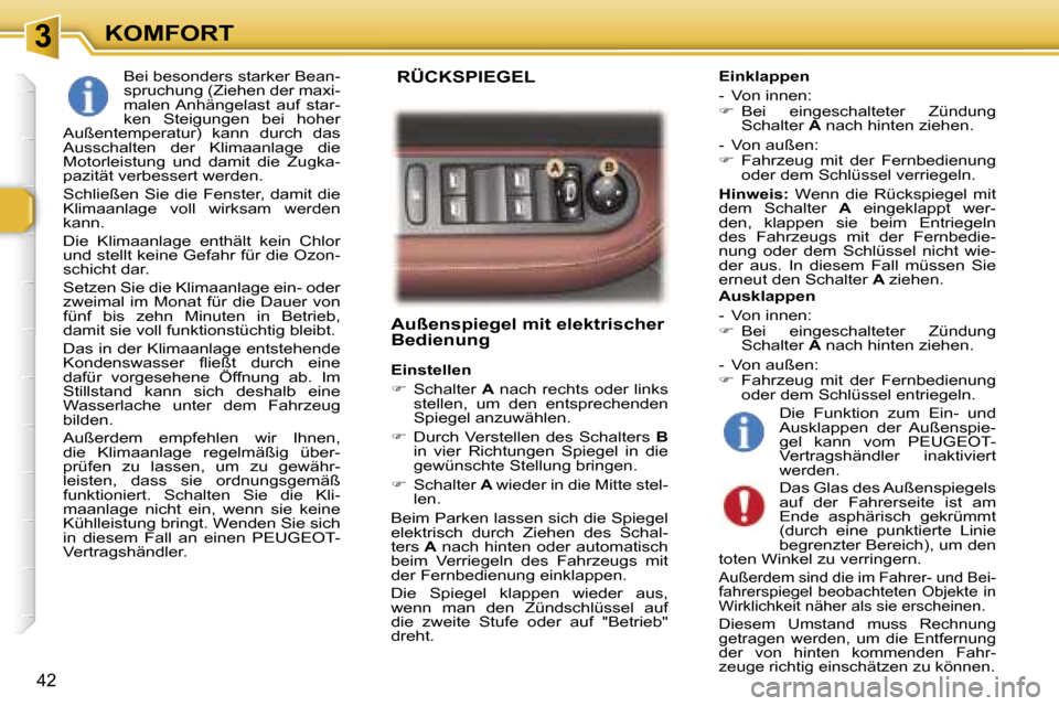 Peugeot 307 CC 2006  Betriebsanleitung (in German) �3�K�O�M�F�O�R�T
�4�2
�A�u�ß�e�n�s�p�i�e�g�e�l� �m�i�t� �e�l�e�k�t�r�i�s�c�h�e�r�  
�B�e�d�i�e�n�u�n�g
�E�i�n�s�t�e�l�l�e�n 
��  �S�c�h�a�l�t�e�r�  �A� �n�a�c�h� �r�e�c�h�t�s� �o�d�e�r� �l�i�n�k�s