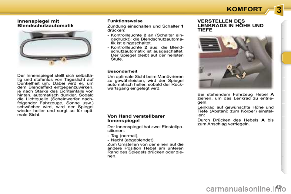 Peugeot 307 CC 2006  Betriebsanleitung (in German) �3�K�O�M�F�O�R�T
�4�3
�D�e�r�  �I�n�n�e�n�s�p�i�e�g�e�l�  �s�t�e�l�l�t�  �s�i�c�h�  �s�e�l�b�s�t�t�ä�- 
�t�i�g�  �u�n�d�  �s�t�u�f�e�n�l�o�s�  �v�o�n�  �T�a�g�e�s�l�i�c�h�t�  �a�u�f� 
�D�u�n�k�e�l�h�