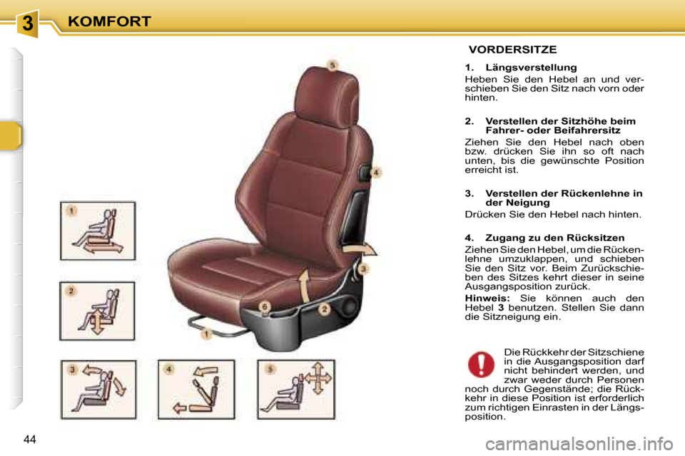 Peugeot 307 CC 2006  Betriebsanleitung (in German) �3�K�O�M�F�O�R�T
�4�4
� �V�O�R�D�E�R�S�I�T�Z�E
�1�.�  �L�ä�n�g�s�v�e�r�s�t�e�l�l�u�n�g� 
�H�e�b�e�n�  �S�i�e�  �d�e�n�  �H�e�b�e�l�  �a�n�  �u�n�d�  �v�e�r�- 
�s�c�h�i�e�b�e�n� �S�i�e� �d�e�n� �S�i�t
