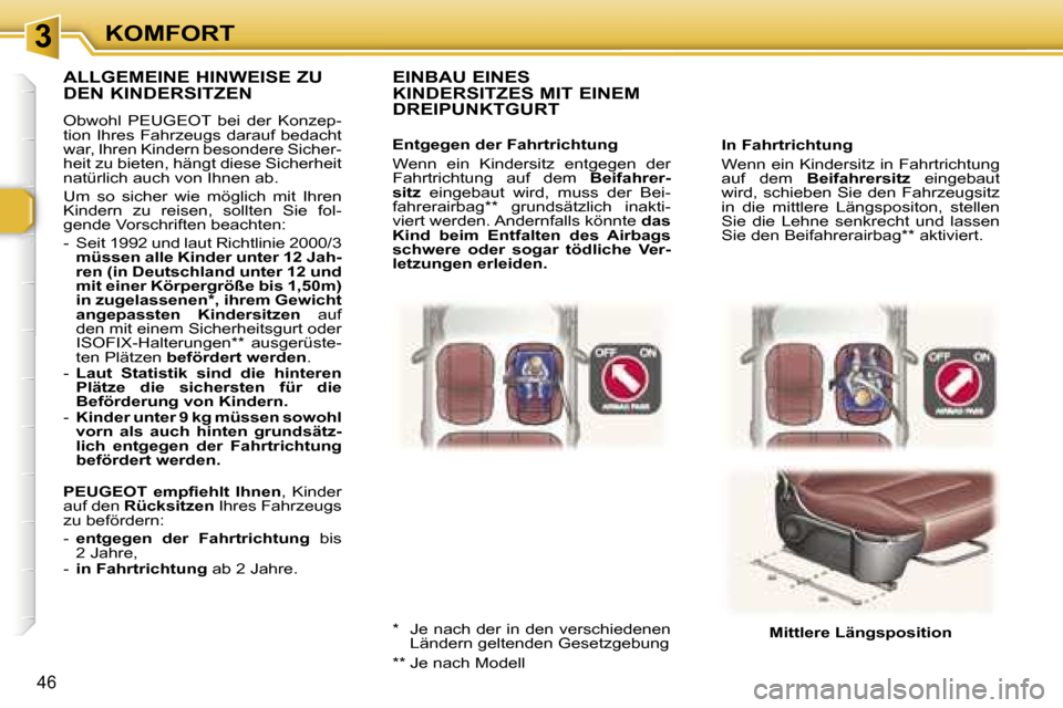 Peugeot 307 CC 2006  Betriebsanleitung (in German) �3�K�O�M�F�O�R�T
�4�6
�I�n� �F�a�h�r�t�r�i�c�h�t�u�n�g�  
�W�e�n�n� �e�i�n� �K�i�n�d�e�r�s�i�t�z� �i�n� �F�a�h�r�t�r�i�c�h�t�u�n�g�  
�a�u�f�  �d�e�m� �B�e�i�f�a�h�r�e�r�s�i�t�z �  �e�i�n�g�e�b�a�u�t�
