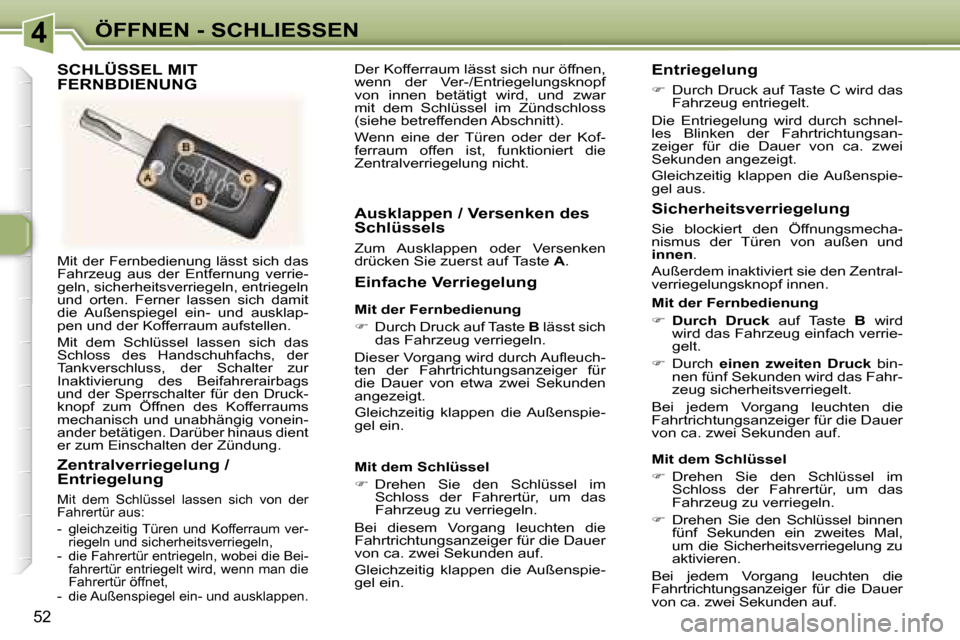 Peugeot 307 CC 2006  Betriebsanleitung (in German) �4�Ö�F�F�N�E�N� �-� �S�C�H�L�I�E�S�S�E�N
�5�2
�M�i�t� �d�e�r� �F�e�r�n�b�e�d�i�e�n�u�n�g� �l�ä�s�s�t� �s�i�c�h� �d�a�s�  
�F�a�h�r�z�e�u�g�  �a�u�s�  �d�e�r�  �E�n�t�f�e�r�n�u�n�g�  �v�e�r�r�i�e�-
�