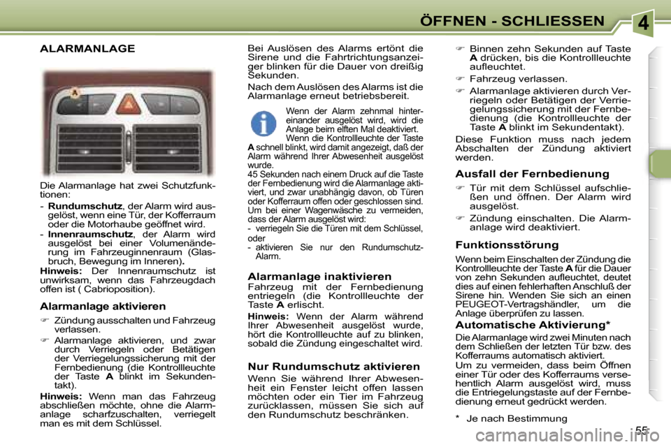 Peugeot 307 CC 2006  Betriebsanleitung (in German) �4�Ö�F�F�N�E�N� �-� �S�C�H�L�I�E�S�S�E�N
�5�5
�D�i�e� �A�l�a�r�m�a�n�l�a�g�e�  �h�a�t�  �z�w�e�i�  �S�c�h�u�t�z�f�u�n�k�- 
�t�i�o�n�e�n�:�  �-�  �R�u�n�d�u�m�s�c�h�u�t�z �,� �d�e�r� �A�l�a�r�m� �w�i�