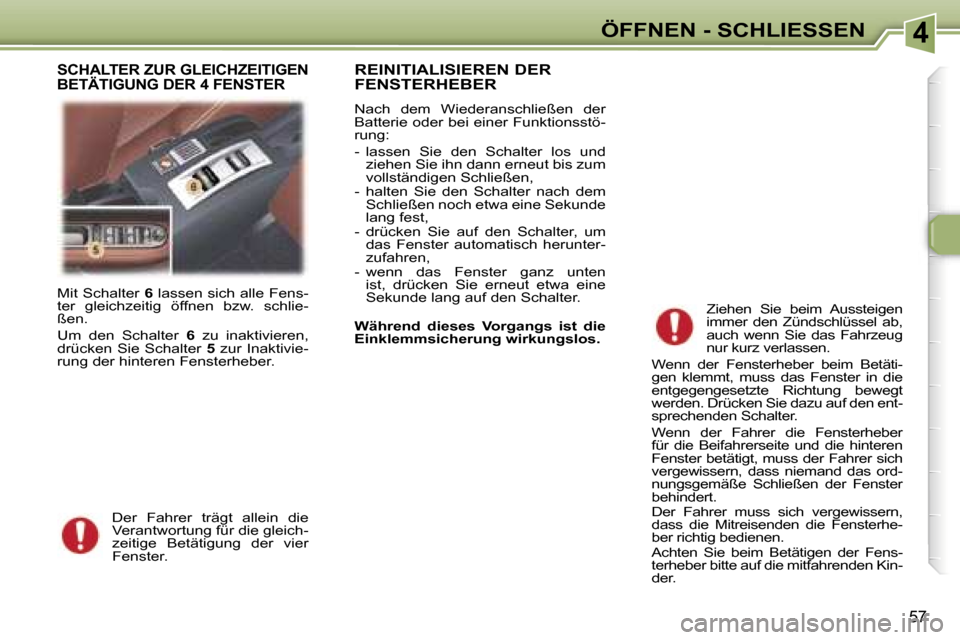 Peugeot 307 CC 2006  Betriebsanleitung (in German) �4�Ö�F�F�N�E�N� �-� �S�C�H�L�I�E�S�S�E�N
�5�7
�M�i�t� �S�c�h�a�l�t�e�r� �6� �l�a�s�s�e�n� �s�i�c�h� �a�l�l�e� �F�e�n�s�-
�t�e�r�  �g�l�e�i�c�h�z�e�i�t�i�g�  �ö�f�f�n�e�n�  �b�z�w�.�  �s�c�h�l�i�e�- 