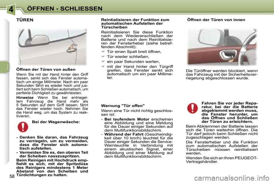 Peugeot 307 CC 2006  Betriebsanleitung (in German) �4�Ö�F�F�N�E�N� �-� �S�C�H�L�I�E�S�S�E�N
�5�8
�W�a�r�n�u�n�g� �"�T�ü�r� �o�f�f�e�n�" 
�W�e�n�n� �e�i�n�e� �T�ü�r� �n�i�c�h�t� �r�i�c�h�t�i�g� �g�e�s�c�h�l�o�s�- 
�s�e�n� �i�s�t�:�  
�-� �B�e�i�  �l