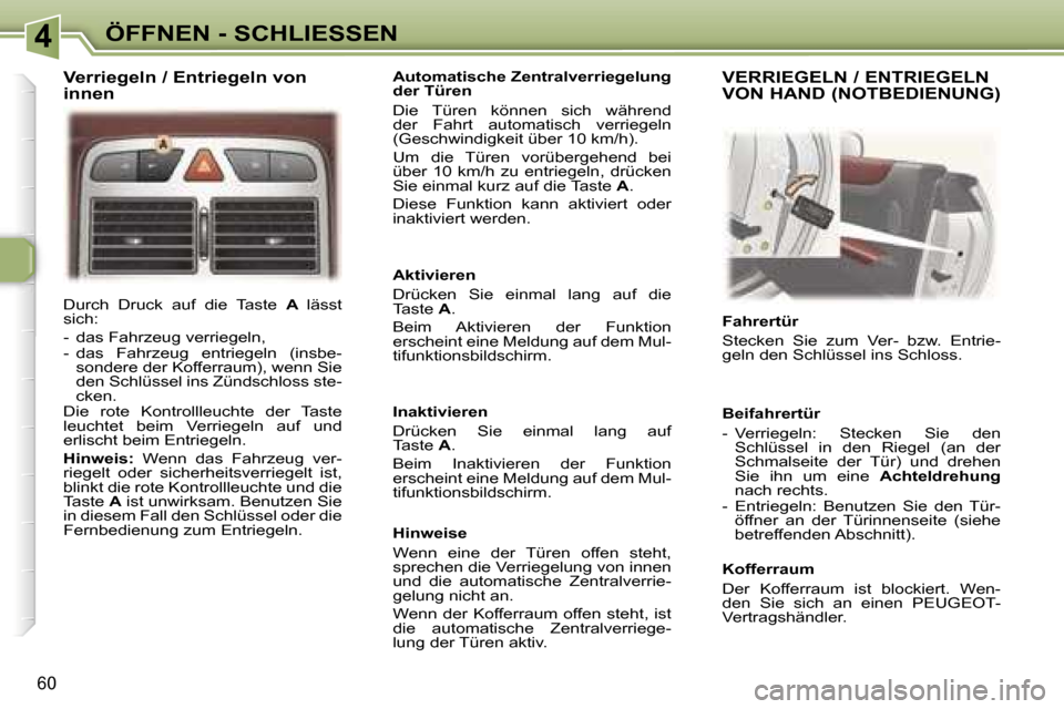 Peugeot 307 CC 2006  Betriebsanleitung (in German) �4�Ö�F�F�N�E�N� �-� �S�C�H�L�I�E�S�S�E�N
�6�0
�D�u�r�c�h�  �D�r�u�c�k�  �a�u�f�  �d�i�e�  �T�a�s�t�e� �A� �l�ä�s�s�t� 
�s�i�c�h�: 
�-�  �d�a�s� �F�a�h�r�z�e�u�g� �v�e�r�r�i�e�g�e�l�n�, 
�-�  �d�a�s�