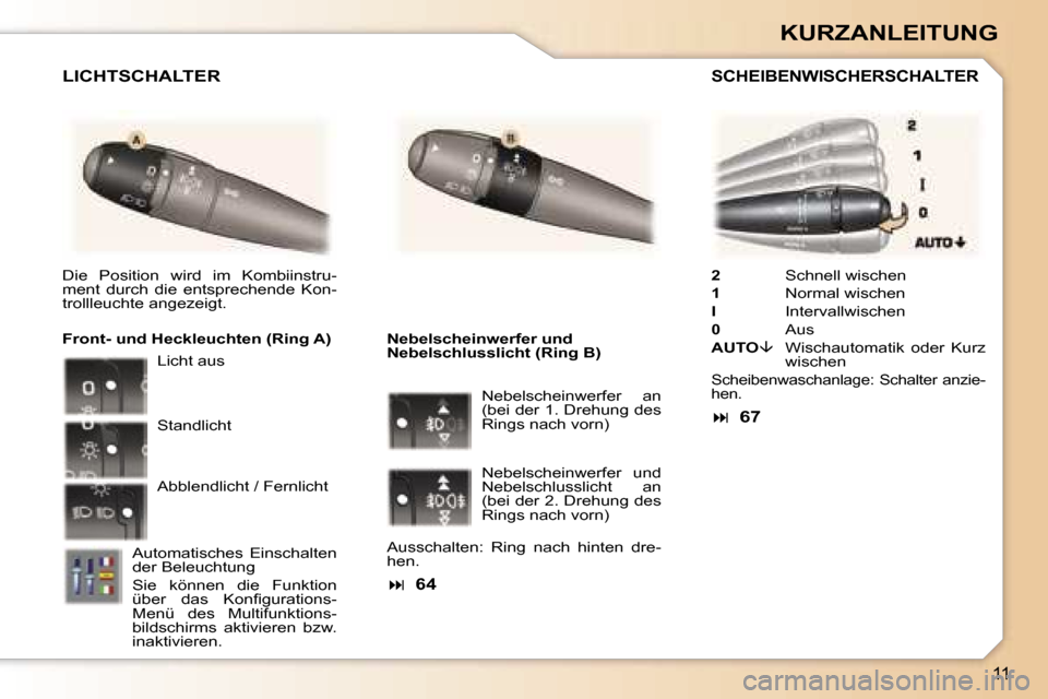 Peugeot 307 CC 2006  Betriebsanleitung (in German) �1�1
�K�U�R�Z�A�N�L�E�I�T�U�N�G
�2� �S�c�h�n�e�l�l� �w�i�s�c�h�e�n
�1�  �N�o�r�m�a�l� �w�i�s�c�h�e�n
�I �  �I�n�t�e�r�v�a�l�l�w�i�s�c�h�e�n
�0 �  �A�u�s
�A�U�T�O �� �W�i�s�c�h�a�u�t�o�m�a�t�i�k�  �