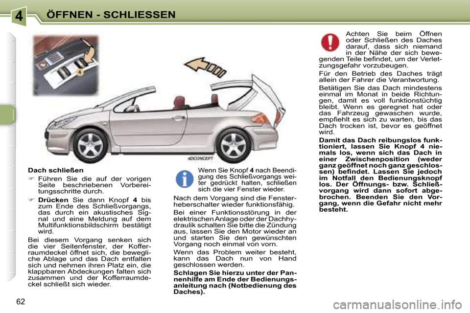 Peugeot 307 CC 2006  Betriebsanleitung (in German) �4�Ö�F�F�N�E�N� �-� �S�C�H�L�I�E�S�S�E�N
�6�2
�D�a�c�h� �s�c�h�l�i�e�ß�e�n 
��  �F�ü�h�r�e�n�  �S�i�e�  �d�i�e�  �a�u�f�  �d�e�r�  �v�o�r�i�g�e�n� 
�S�e�i�t�e�  �b�e�s�c�h�r�i�e�b�e�n�e�n�  �V�o