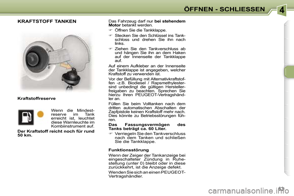 Peugeot 307 CC 2006  Betriebsanleitung (in German) �4�Ö�F�F�N�E�N� �-� �S�C�H�L�I�E�S�S�E�N
�6�3
�D�a�s� �F�a�h�r�z�e�u�g� �d�a�r�f� �n�u�r� �b�e�i� �s�t�e�h�e�n�d�e�m� 
�M�o�t�o�r � �b�e�t�a�n�k�t� �w�e�r�d�e�n�.� 
� �  �Ö�f�f�n�e�n� �S�i�e� �d�