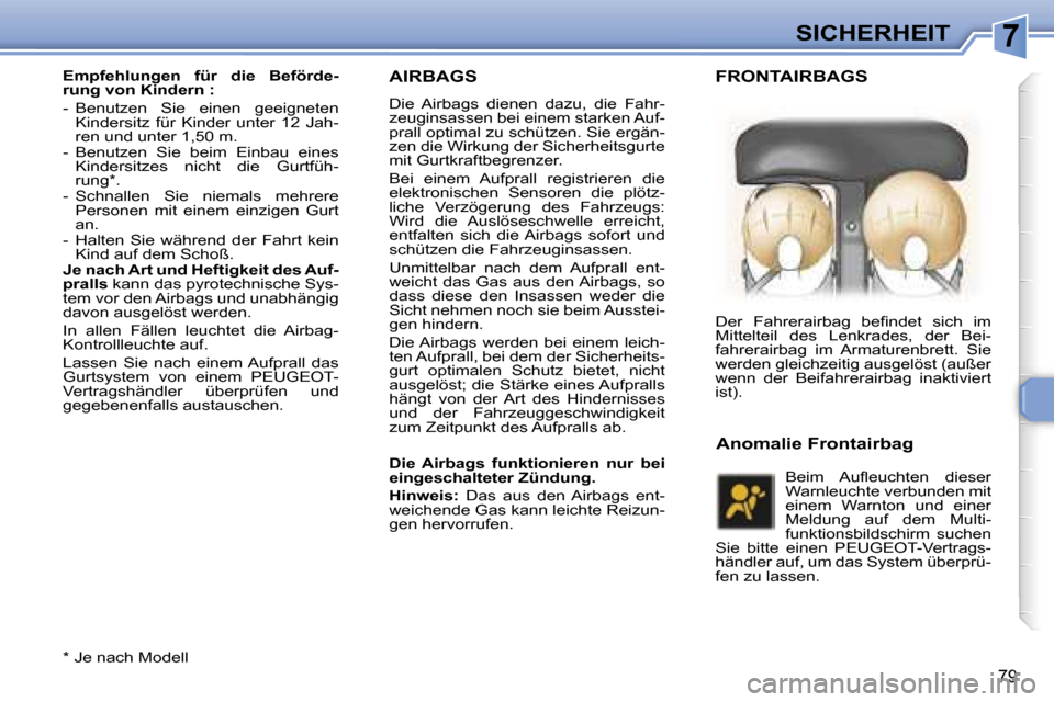 Peugeot 307 CC 2006  Betriebsanleitung (in German) �7�S�I�C�H�E�R�H�E�I�T
�7�9
�A�I�R�B�A�G�S
�D�i�e�  �A�i�r�b�a�g�s�  �d�i�e�n�e�n�  �d�a�z�u�,�  �d�i�e�  �F�a�h�r�- 
�z�e�u�g�i�n�s�a�s�s�e�n� �b�e�i� �e�i�n�e�m� �s�t�a�r�k�e�n� �A�u�f�-
�p�r�a�l�l�