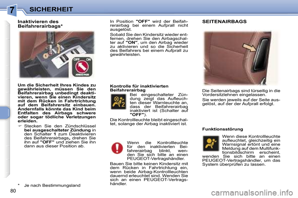 Peugeot 307 CC 2006  Betriebsanleitung (in German) �7�S�I�C�H�E�R�H�E�I�T
�8�0
�I�n�  �P�o�s�i�t�i�o�n� �"�O�F�F�"�  �w�i�r�d�  �d�e�r�  �B�e�i�f�a�h�-
�r�e�r�a�i�r�b�a�g�  �b�e�i�  �e�i�n�e�m�  �A�u�f�p�r�a�l�l�  �n�i�c�h�t�  
�a�u�s�g�e�l�ö�s�t�.� 