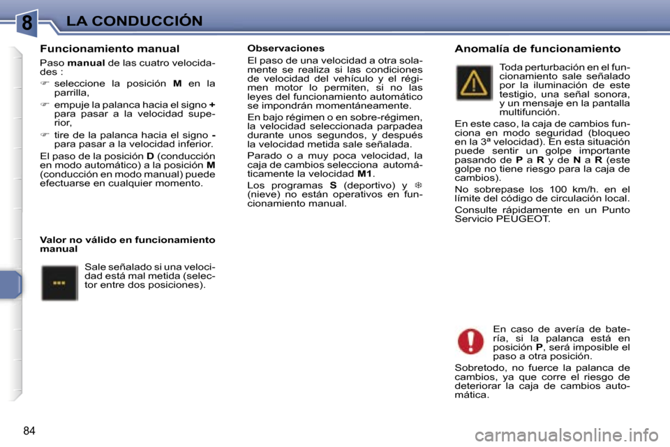 Peugeot 307 CC 2006  Manual del propietario (in Spanish) �8�L�A� �C�O�N�D�U�C�C�I�Ó�N
�8�4
�F�u�n�c�i�o�n�a�m�i�e�n�t�o� �m�a�n�u�a�l
�P�a�s�o� �m�a�n�u�a�l � �d�e� �l�a�s� �c�u�a�t�r�o� �v�e�l�o�c�i�d�a�-
�d�e�s� �: 
� �  �s�e�l�e�c�c�i�o�n�e�  �l�a�  