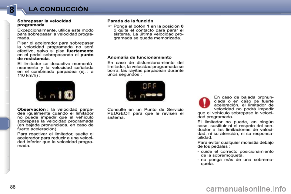Peugeot 307 CC 2006  Manual del propietario (in Spanish) �8�L�A� �C�O�N�D�U�C�C�I�Ó�N
�8�6
�O�b�s�e�r�v�a�c�i�ó�n� �:� �l�a�  �v�e�l�o�c�i�d�a�d�  �p�a�r�p�a�-
�d�e�a�  �i�g�u�a�l�m�e�n�t�e�  �c�u�a�n�d�o�  �e�l�  �l�i�m�i�t�a�d�o�r�  
�n�o�  �p�u�e�d�e� 