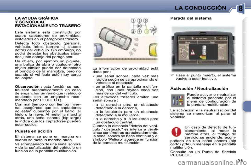 Peugeot 307 CC 2006  Manual del propietario (in Spanish) �8�L�A� �C�O�N�D�U�C�C�I�Ó�N
�9�1
�L�A� �A�Y�U�D�A� �G�R�Á�F�I�C�A� 
�Y� �S�O�N�O�R�A� �A�L� 
�E�S�T�A�C�I�O�N�A�M�I�E�N�T�O� �T�R�A�S�E�R�O
�E�s�t�e�  �s�i�s�t�e�m�a�  �e�s�t�á�  �c�o�n�s�t�i�t�u�