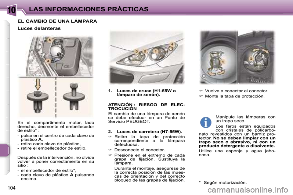 Peugeot 307 CC 2006  Manual del propietario (in Spanish) �1�0�L�A�S� �I�N�F�O�R�M�A�C�I�O�N�E�S� �P�R�Á�C�T�I�C�A�S
�1�0�4
�E�n�  �e�l�  �c�o�m�p�a�r�t�i�m�e�n�t�o�  �m�o�t�o�r�,�  �l�a�d�o�  
�d�e�r�e�c�h�o�,�  �d�e�s�m�o�n�t�e�  �e�l�  �e�m�b�e�l�l�e�c�e
