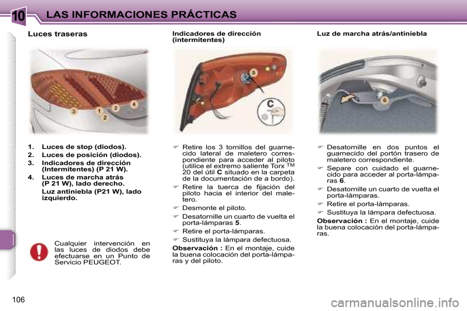Peugeot 307 CC 2006  Manual del propietario (in Spanish) �1�0�L�A�S� �I�N�F�O�R�M�A�C�I�O�N�E�S� �P�R�Á�C�T�I�C�A�S
�1�0�6
�� �D�e�s�a�t�o�r�n�i�l�l�e�  �e�n�  �d�o�s�  �p�u�n�t�o�s�  �e�l�  
�g�u�a�r�n�e�c�i�d�o�  �d�e�l�  �p�o�r�t�ó�n�  �t�r�a�s�e�r�