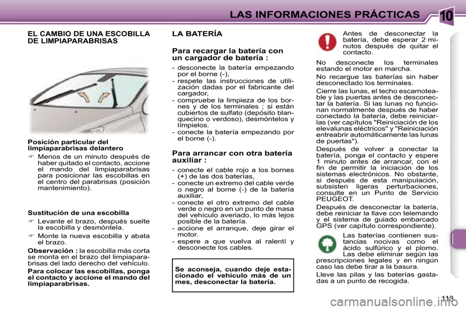 Peugeot 307 CC 2006  Manual del propietario (in Spanish) �1�0�L�A�S� �I�N�F�O�R�M�A�C�I�O�N�E�S� �P�R�Á�C�T�I�C�A�S
�1�1�3
�P�o�s�i�c�i�ó�n� �p�a�r�t�i�c�u�l�a�r� �d�e�l�  
�l�i�m�p�i�a�p�a�r�a�b�r�i�s�a�s� �d�e�l�a�n�t�e�r�o 
��  �M�e�n�o�s�  �d�e�  �