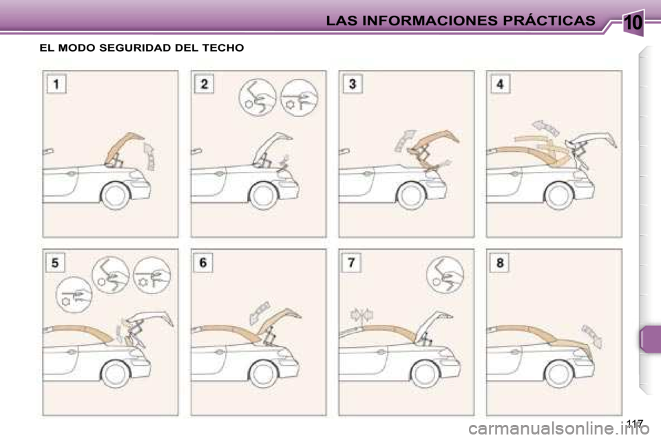 Peugeot 307 CC 2006  Manual del propietario (in Spanish) �1�0�L�A�S� �I�N�F�O�R�M�A�C�I�O�N�E�S� �P�R�Á�C�T�I�C�A�S
�1�1�7
�E�L� �M�O�D�O� �S�E�G�U�R�I�D�A�D� �D�E�L� �T�E�C�H�O   